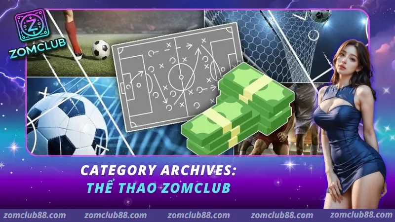 Tổng quan sảnh cá cược thể thao tại ZomClub 2026