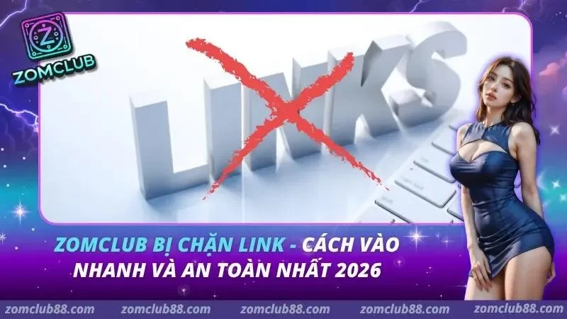 ZomClub Bị Chặn Link